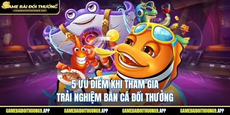 5 lý do bắn cá online luôn được hội viên lựa chọn