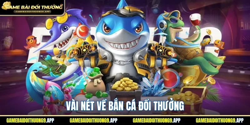  Sơ lược bắn cá đổi thưởng tại cổng game