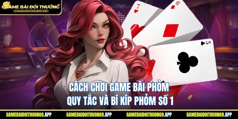 Cách chơi game bài Phỏm