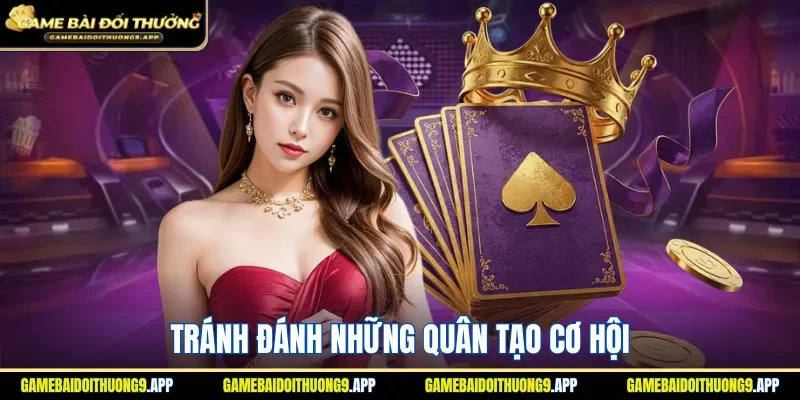 Chiến thuật đánh bài tránh mất cơ hội 