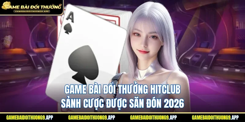 Game bài đổi thưởng Hitclub
