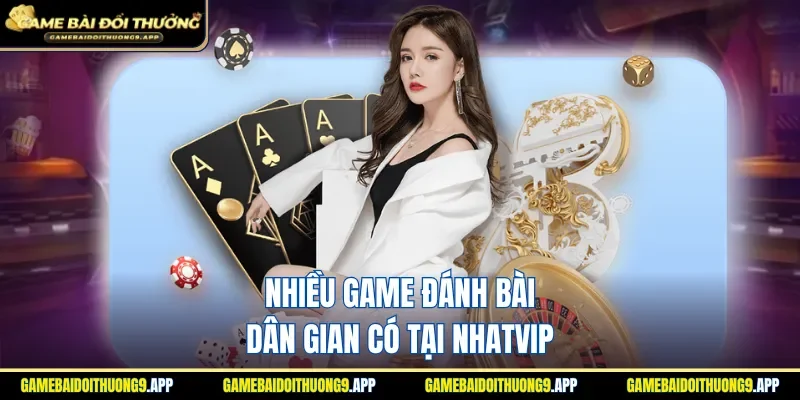 Nhatvip mang đến nhiều trò chơi bài truyền thống