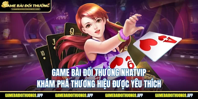 Game bài đổi thưởng Nhatvip