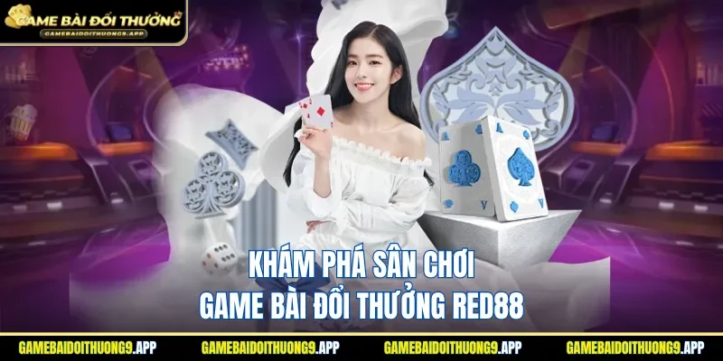 Thiên đường game bài đổi thưởng RED88 