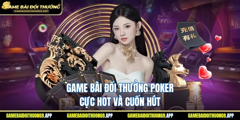 Game cược bài Poker có sức hút riêng