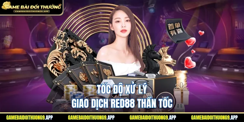 Xử lý giao dịch RED88 tiết kiệm thời gian