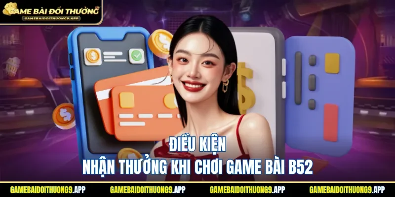 Điều kiện nhận ưu đãi game bài tại B52
