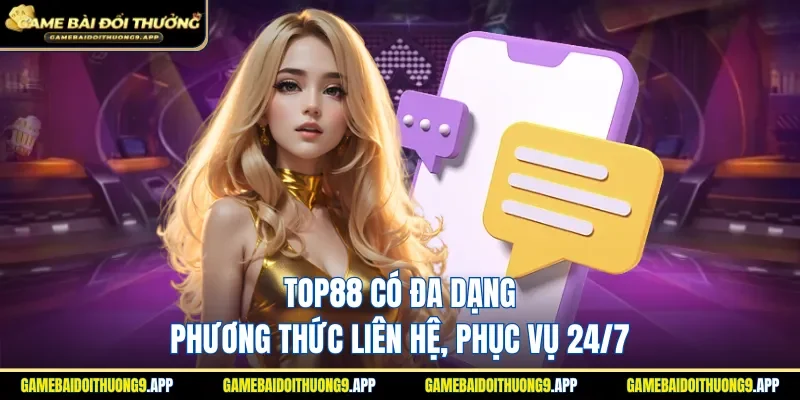 TOP88 có đa dạng phương thức liên hệ, phục vụ 24/7