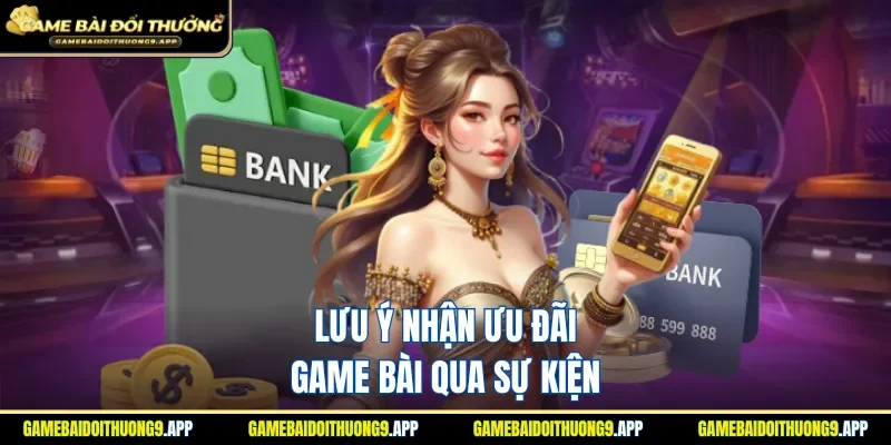 Những lưu ý nhận ưu đãi game bài tại sự kiện