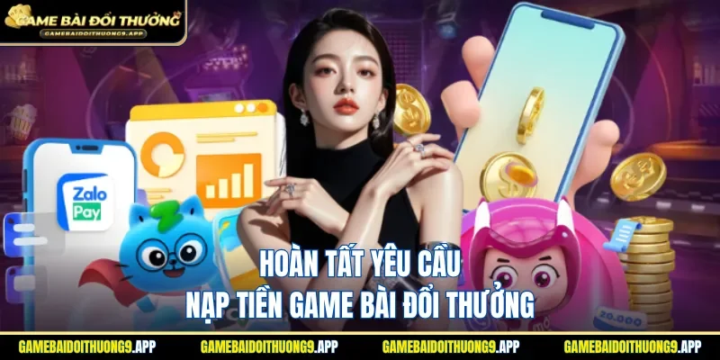 Những yêu cầu để thao tác nạp tiền thành công