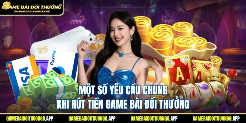 Chú ý đến các yêu cầu khi rút tiền game bài đổi thưởng