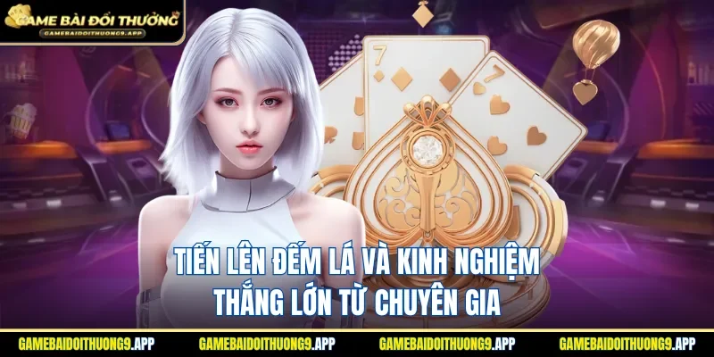 Chia sẻ bí kíp chơi tiến lên đếm lá hiệu quả