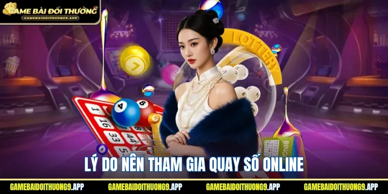 Tại sao nên tham gia quay số trực tuyến