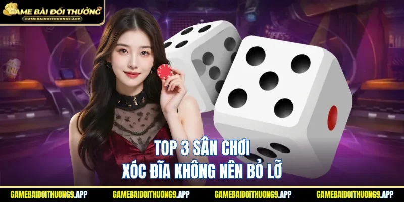 Các địa chỉ trải nghiệm xóc chén đĩa được săn đón nhất