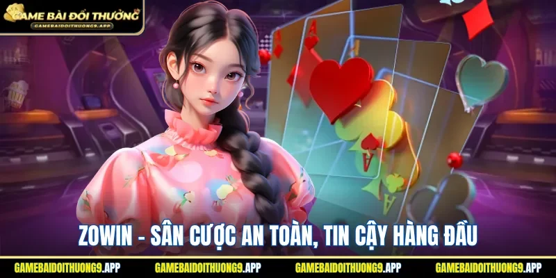 Zowin là sân chơi đáng thử sử sức cho hội viên